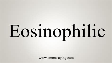 how to say eosinophilic.